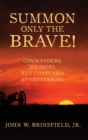 Summon Only  the Brave! : Commanders, Soldiers, and Chaplains at Gettysburg - Book