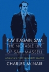 Play It Again, Sam : The Notable Life of Sam Massell, Atlanta’s First Minority Mayor - Book