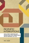 Prophetic Interruptions : Critical Theory, Emancipation, and Religion in Paul Tillich, Theodor Adorno, and Max Horkheimer (1929-1944) - Book