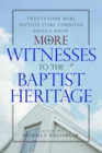 More Witnesses to the Baptist Heritage : Twenty-Four More Baptists Every Christian Should Know - Book
