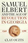 Samuel Elbert and the Age of Revolution in Georgia, 1740-1788 - Book