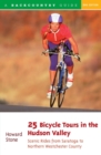 25 Bicycle Tours in the Hudson Valley : Scenic Rides from Saratoga to Northern Westchester Country - Book