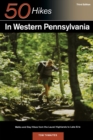 Explorer's Guide 50 Hikes in Western Pennsylvania : Walks and Day Hikes from the Laurel Highlands to Lake Erie - Book