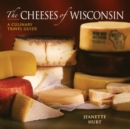 The Cheeses of Wisconsin : A Culinary Travel Guide - Book