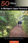 Explorer's Guide 50 Hikes in Michigan's Upper Peninsula : Walks, Hikes & Backpacks from Ironwood to St. Ignace - Book