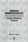 Female Homosexuality : Choice Without Volition - Book