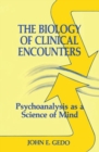 The Biology of Clinical Encounters : Psychoanalysis as a Science of Mind - Book