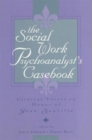 The Social Work Psychoanalyst's Casebook : Clinical Voices in Honor of Jean Sanville - Book