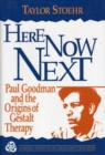 Here Now Next : Paul Goodman and the Origins of Gestalt Therapy - Book