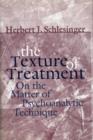 The Texture of Treatment : On the Matter of Psychoanalytic Technique - Book