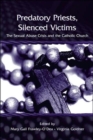 Predatory Priests, Silenced Victims : The Sexual Abuse Crisis and the Catholic Church - Book