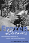 Frozen Dreams : Psychodynamic Dimensions of Infertility and Assisted Reproduction - Book