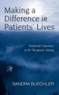 Making a Difference in Patients' Lives : Emotional Experience in the Therapeutic Setting - Book