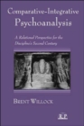 Comparative-Integrative Psychoanalysis : A Relational Perspective for the Discipline's Second Century - Book