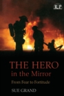 The Hero in the Mirror : From Fear to Fortitude - Book