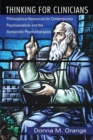 Thinking for Clinicians : Philosophical Resources for Contemporary Psychoanalysis and the Humanistic Psychotherapies - Book