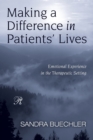 Making a Difference in Patients' Lives : Emotional Experience in the Therapeutic Setting - Book