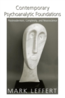 Contemporary Psychoanalytic Foundations : Postmodernism, Complexity, and Neuroscience - Book
