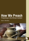 How We Preach : Preaching in the African Context - eBook