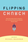 Flipping Church : How Successful Church Planters Are Turning Conventional Wisdom Upside-Down - eBook