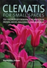 Clematis for Small Spaces: 150 High-performance Plants for Patios, Decks, Balconies and Borders - Book