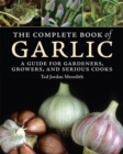 Complete Book of Garlic: A Guide for Gardeners, Growers, and Serious Cooks - Book
