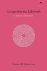 Rosegarden and Labyrinth : A Study in Art Education - Book