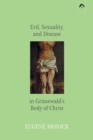 Evil, Sexuality, and Disease in Grunewald's Body of Christ - Book