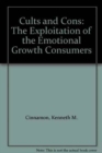Cults and Cons : The Exploitation of the Emotional Growth Consumers - Book