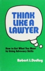 Think Like a Lawyer : How to Get What You Want by Using Advocacy Skills - Book