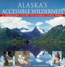 Alaska's Accessible Wilderness : A Traveler's Guide to AK State Parks - Book