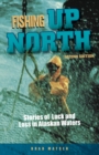 Fishing Up North : Stories of Luck and Loss in Alaskan Waters - Book