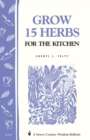 Grow 15 Herbs for the Kitchen : Storey's Country Wisdom Bulletin A-61 - Book