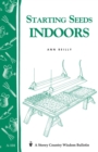Starting Seeds Indoors : Storey's Country Wisdom Bulletin  A-104 - Book