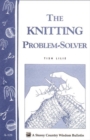 The Knitting Problem Solver : Storey's Country Wisdom Bulletin A-128 - Book