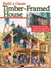 Build a Classic Timber-Framed House : Planning & Design/Traditional Materials/Affordable Methods - Book