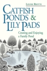 Catfish Ponds & Lily Pads : Creating and Enjoying a Family Pond - Book
