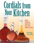Cordials from Your Kitchen : Easy, Elegant Liqueurs You Can Make & Give - Book