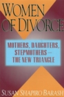 Women of Divorce : Mothers, Daughters, Stepmothers   The New Triangle - Book