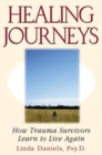 Healing Journeys : How Trauma Survivors Learn to Live Again - Book