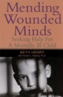 Mending Wounded Minds : Seeking Help for a Mentally Ill Child - Book