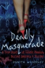 Deadly Masquerade : A True Story of Illicit Passion, Buried Secrets and Murder - Book