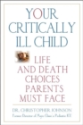Your Critically Ill Child : Life and Death Choices Parents Must Face - Book