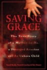 Saving Grace : The True Story of a Mother-to-be, a Deranged Attacker, and an Unborn Child - Book