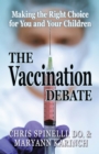 The Vaccination Debate : Making the Right Choice for You and Your Children - Book