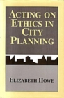 Acting on Ethics in City Planning - Book