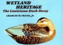 Wetland Heritage : The Louisiana Duck Decoy - Book