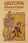 Arizona Humoresque : A Century of Arizona Humor - Book
