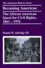 Becoming American : The African American Quest for Civil Rights, 1861 - 1976 - Book
