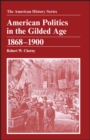 American Politics in the Gilded Age : 1868 - 1900 - Book
